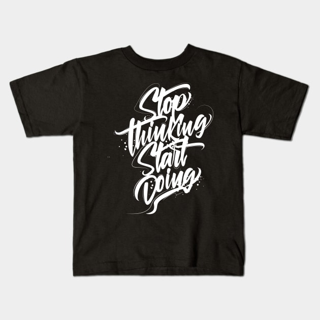 Stop Thinking Start Doing Kids T-Shirt by G-Art Swiss